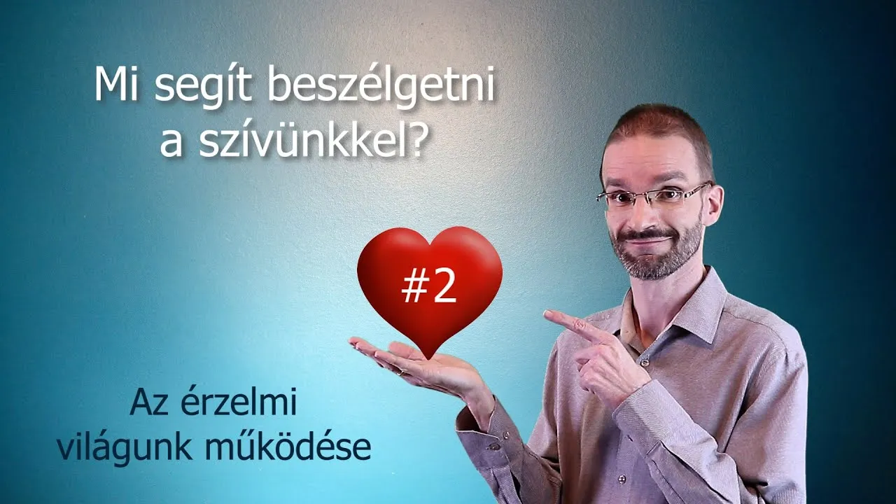 Beszélgetés a szívünkkel #2 - Az érzelmi világunk működése